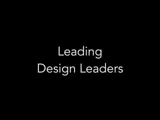 Leading  
Design Leaders
 