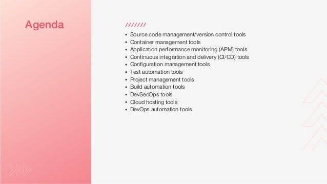 Agenda
Source code management/version control tools
Container management tools
Application performance monitoring (APM) tools
Continuous integration and delivery (CI/CD) tools
Configuration management tools
Test automation tools
Project management tools
Build automation tools
DevSecOps tools
Cloud hosting tools
DevOps automation tools
 