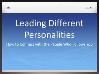 Leading Different
      Personalities
How to Connect with the People Who Follows You
 