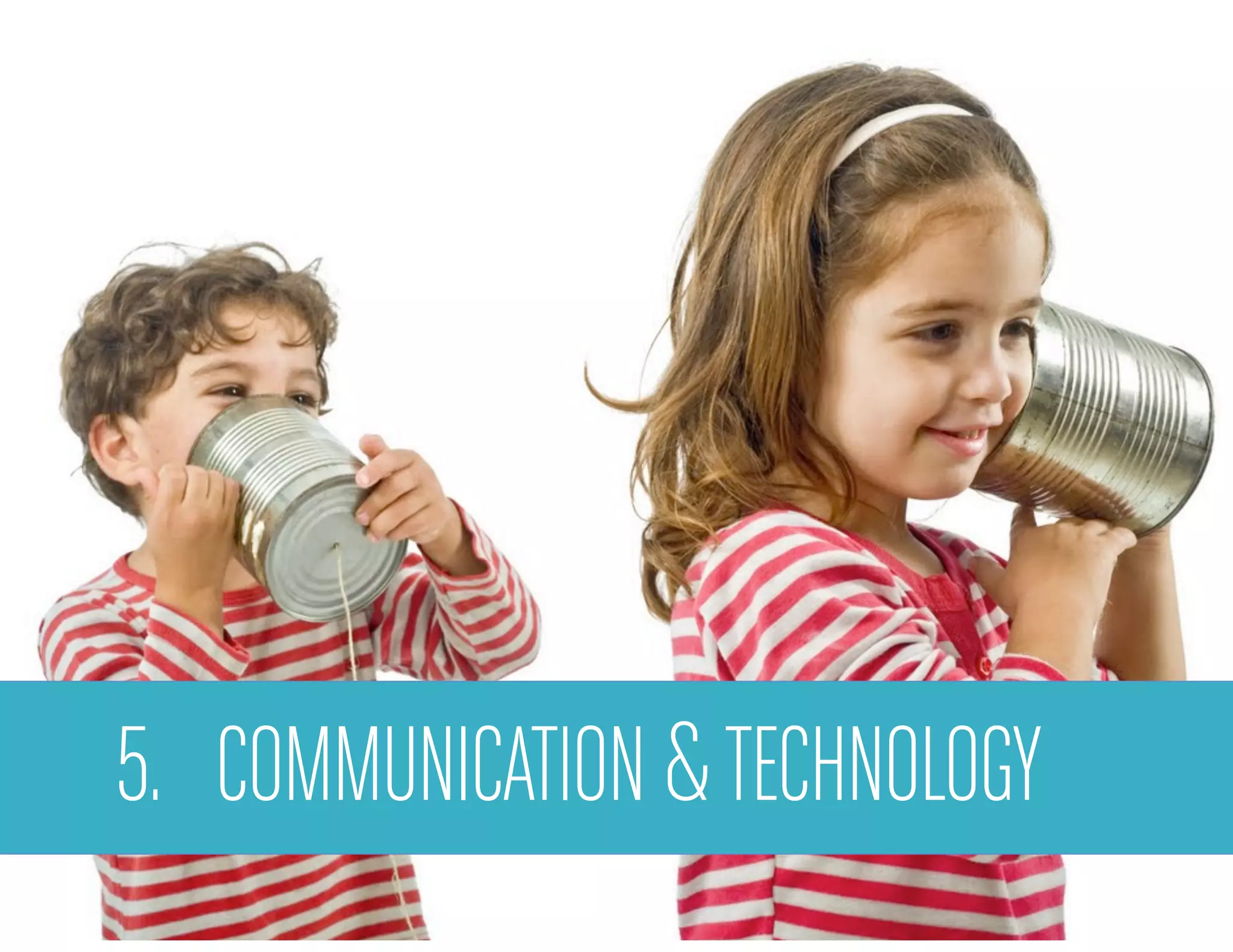 5. COMMUNICATION &TECHNOLOGY
 