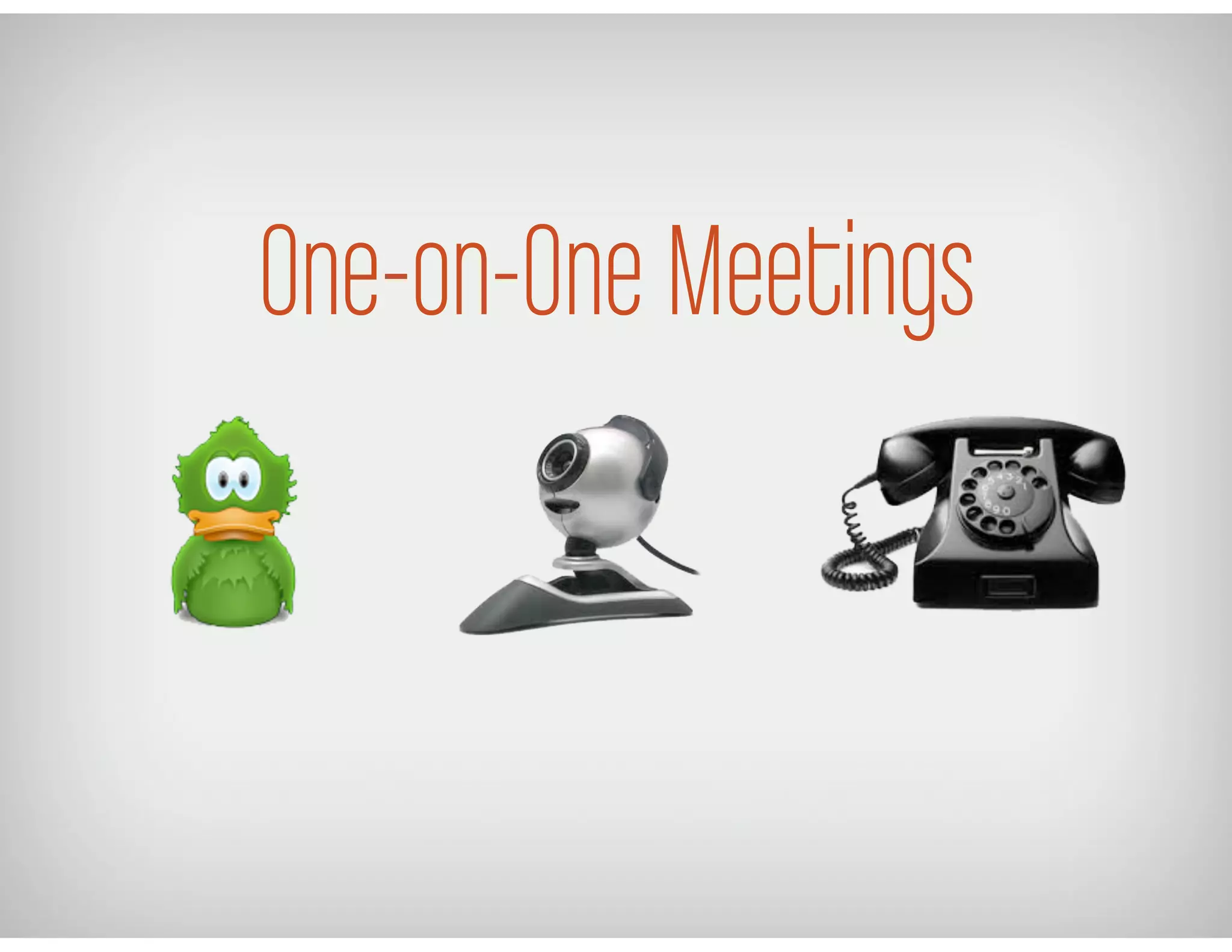 One-on-One Meetings
 