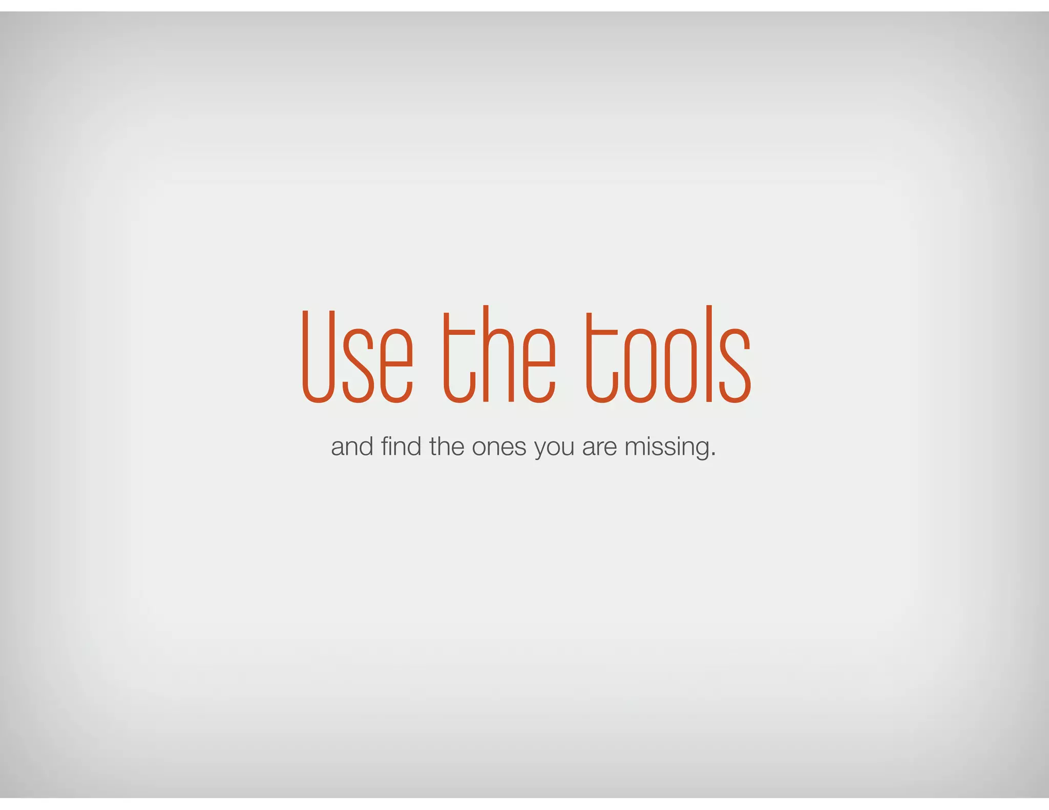 Use the toolsand ﬁnd the ones you are missing.
 