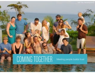 COMINGTOGETHER Meeting people builds trust
S&P Trip: Panama 2010
 