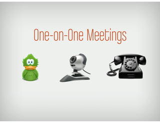 One-on-One Meetings
 