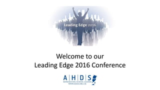 Welcome to our
Leading Edge 2016 Conference
 
