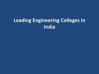 Leading Engineering Colleges In
India
 