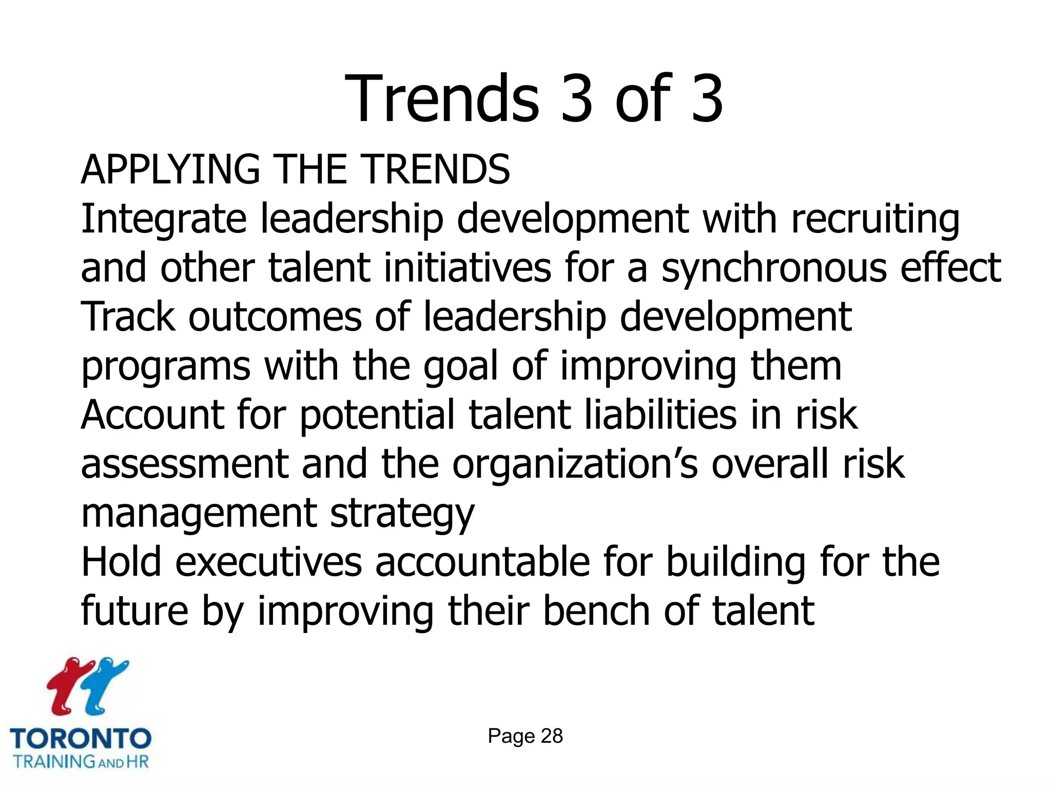 Page 26Trends 1 of 3Strong leaders drive strong performanceExecutive ownership spurs successTake leadership development to the next levelElevate HR to the top tableLink leadership development to outcomesMeasure, measure, measureIntegrate leadership development into risk management practices