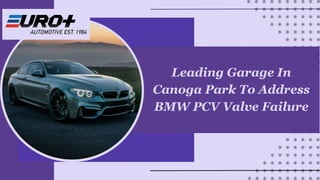 Leading Garage In
Canoga Park To Address
BMW PCV Valve Failure
 