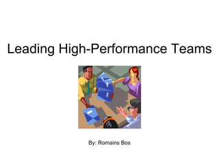 Leading High-Performance Teams By: Romains Bos 