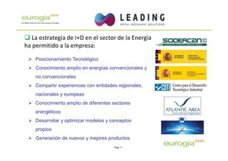 Page 11
La estrategia de I+D en el sector de la Energía
ha permitido a la empresa:
Posicionamiento Tecnológico
Conocimient...
