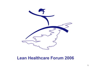 Lean Healthcare Forum 2006
1
 
