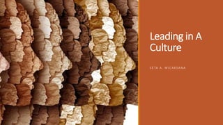 Leading in A
Culture
SETA A. WICAKSANA
 