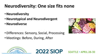 Neurodiversity: One size fits none
•Neurodiversity
•Neurotypical and Neurodivergent
•Neurodiverse
•Differences: Sensory, S...