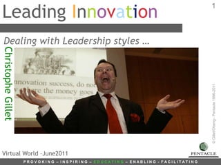 Leading Innovation 1 Dealing with Leadership styles … Christophe Gillet Virtual World –June2011 