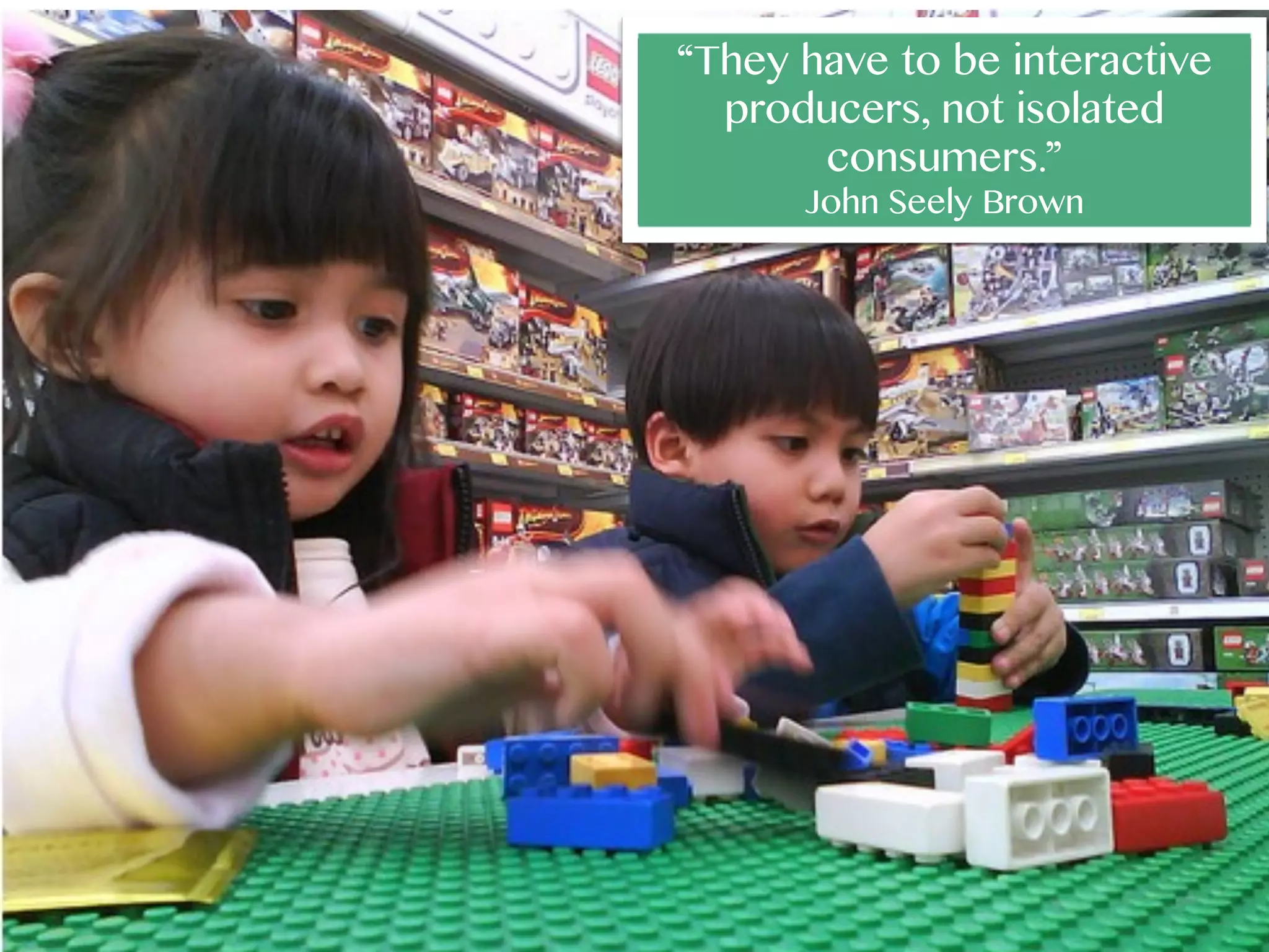 “They have to be interactive
producers, not isolated
consumers.”
John Seely Brown

 