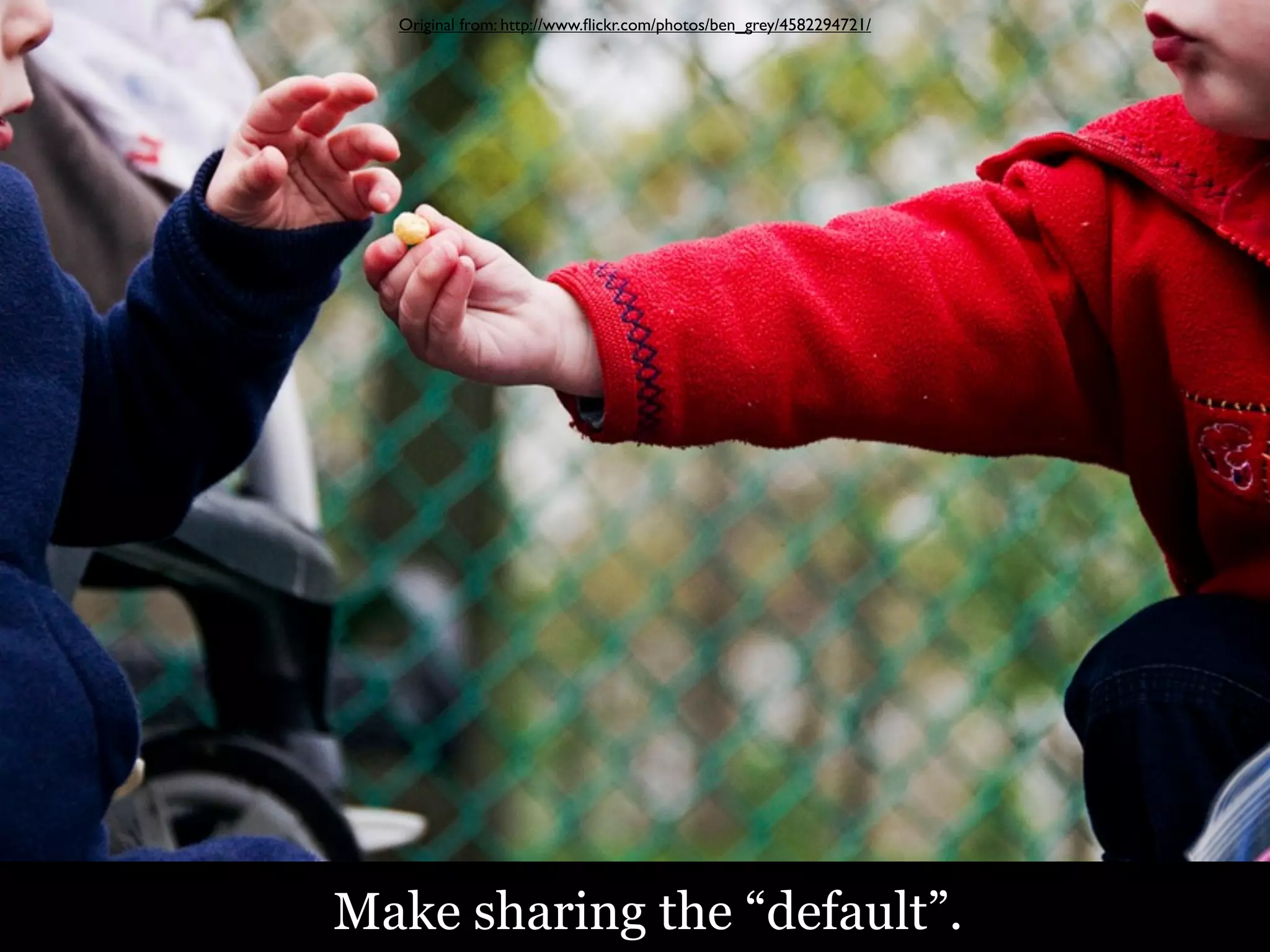 Original from: http://www.ﬂickr.com/photos/ben_grey/4582294721/

Make sharing the “default”.

 