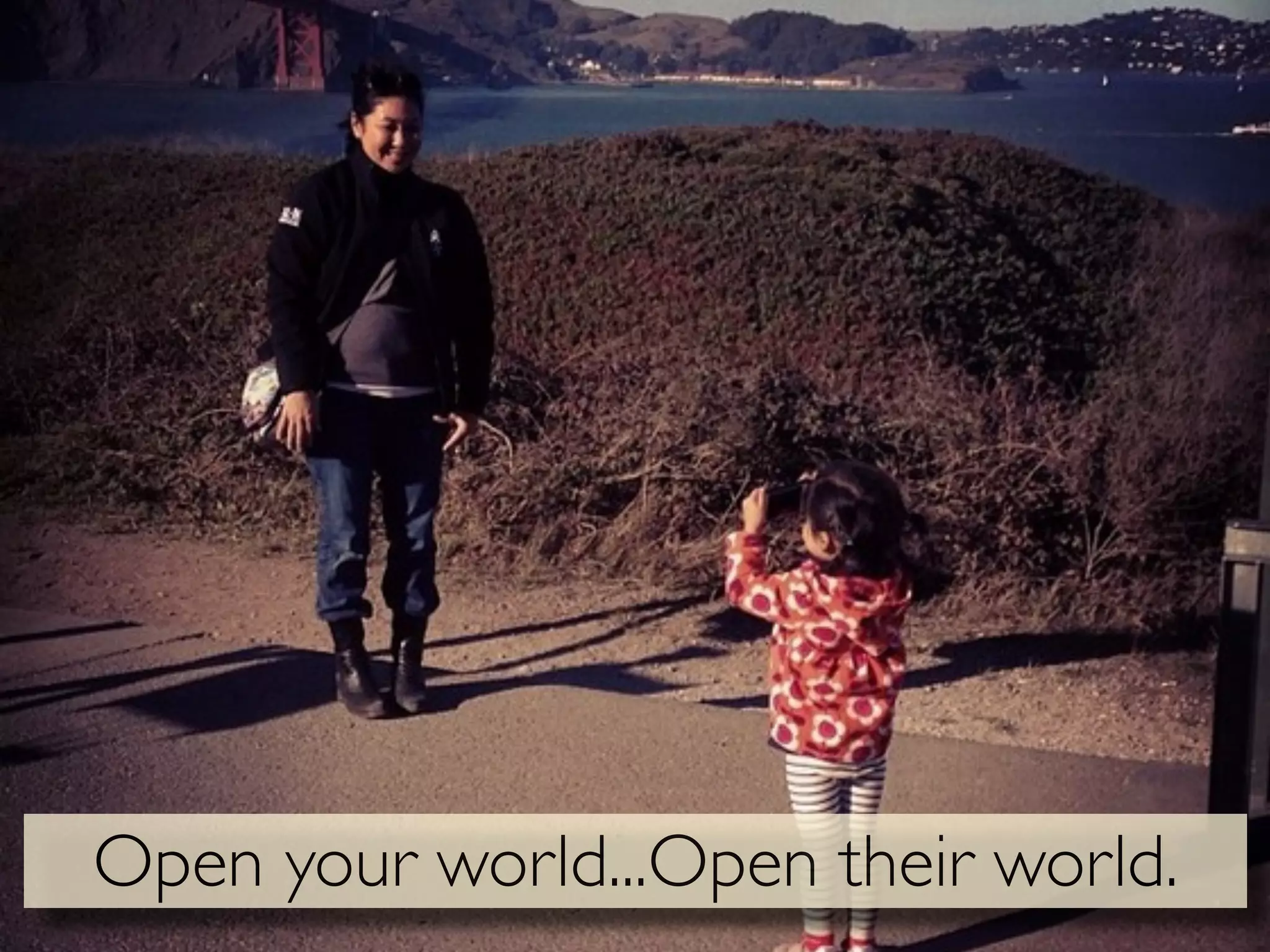 Open your world...Open their world.

 