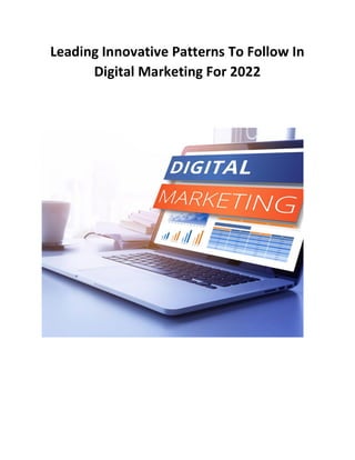 Leading Innovative Patterns To Follow In
Digital Marketing For 2022
 