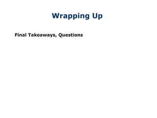 Wrapping Up
Final Takeaways, Questions
 