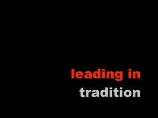 leading in
 tradition
 