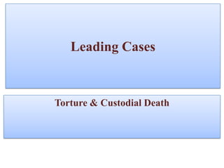 Leading Cases
Torture & Custodial Death
 