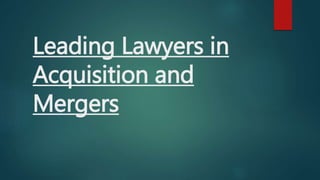 Leading Lawyers in
Acquisition and
Mergers
 