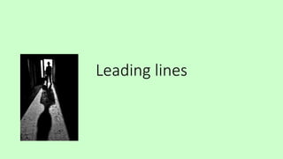 Leading lines
 