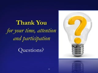 40
Questions?
Thank You
for your time, attention
and participation
 