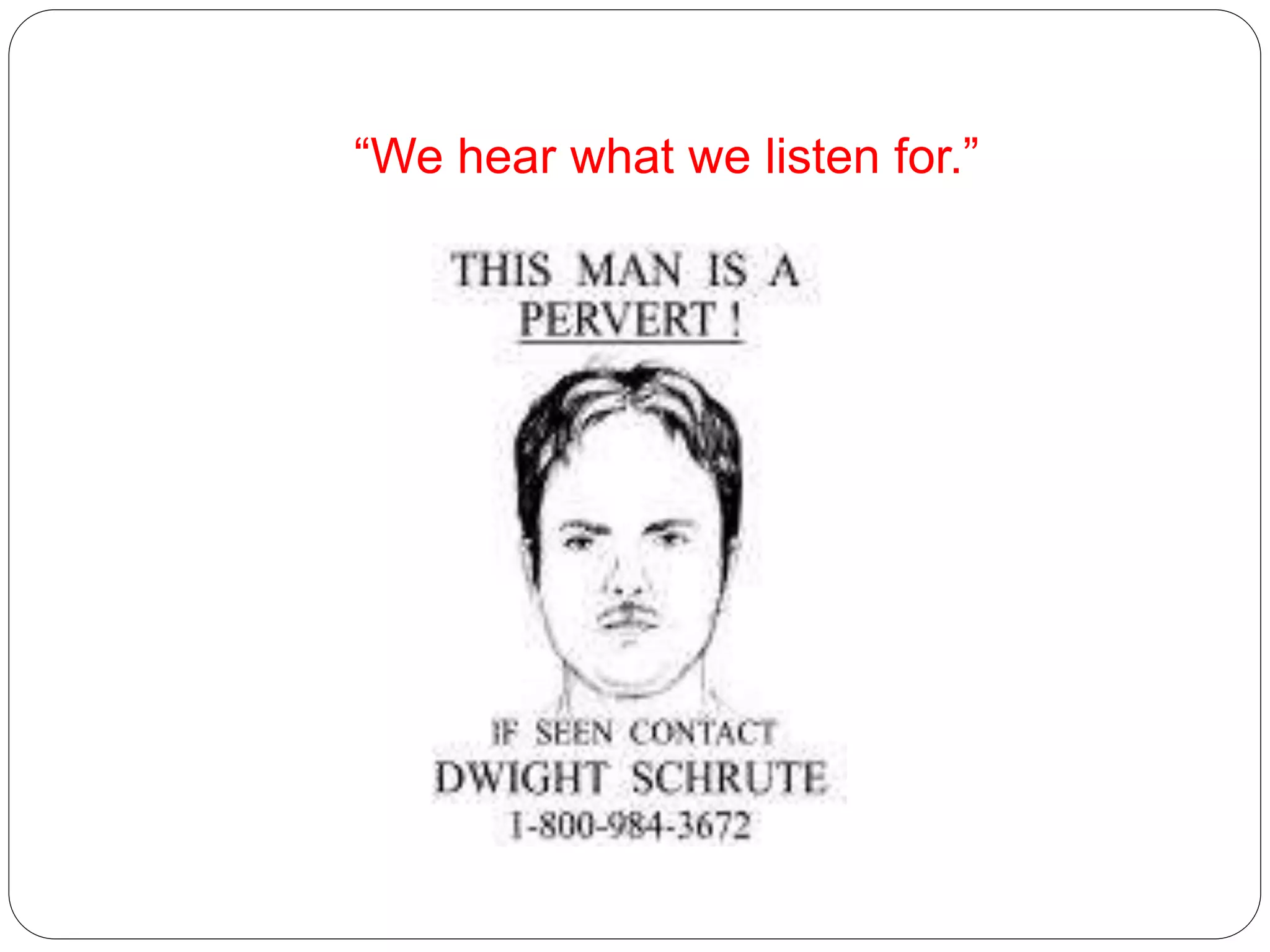 “We hear what we listen for.”
 