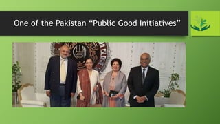 One of the Pakistan “Public Good Initiatives”
 