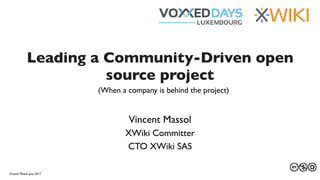 27 au 29 mars 2013
Leading a Community-Driven open
source project
Vincent Massol
XWiki Committer
CTO XWiki SAS
Vincent Mas...