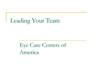 Leading Your Team Eye Care Centers of America 