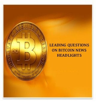 LEADING QUESTIONS
ON BITCOIN NEWS
HEADLIGHTS
 