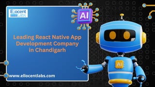 Leading React Native App
Development Company
in Chandigarh
www.ellocentlabs.com
 