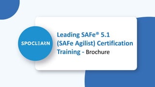 Leading SAFe® 5.1
(SAFe Agilist) Certification
Training - Brochure
 