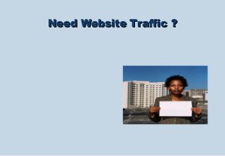 Need Website Traffic ?Need Website Traffic ?
 