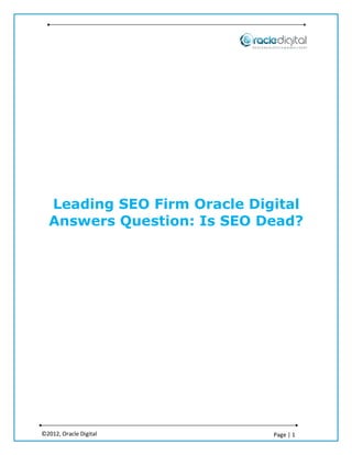 Leading SEO Firm Oracle Digital
  Answers Question: Is SEO Dead?




©2012, Oracle Digital        Page | 1
 