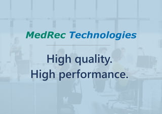 MedRec Technologies
High quality.
High performance.
 
