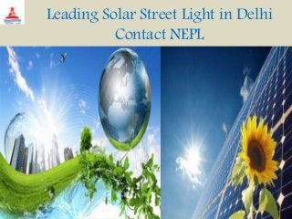Leading Solar Street Light in Delhi
Contact NEPL
 