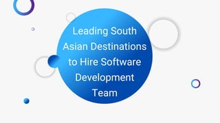 Leading South
Asian Destinations
to Hire Software
Development
Team
 