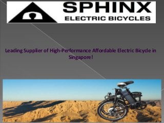 Leading Supplier of High-Performance Affordable Electric Bicycle in
Singapore!
 