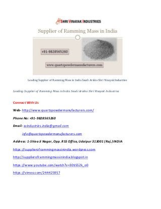 Leading Supplier of Ramming Mass in India Saudi Arabia Shri Vinayak Industries
Leading Supplier of Ramming Mass in India Saudi Arabia Shri Vinayak Industries
Connect WithUs
Web- http://www.quartzpowdermanufacturers.com/
Phone No: +91-9828565260
Email: svindustries.india@gmail.com
info@quartzpowdermanufacturers.com
Address: 1-Shiva Ji Nagar, Opp. RSS Office, Udaipur 313001 (Raj.) INDIA
https://supplieroframmingmassinindia.wordpress.com
http://supplieroframmingmassinindia.blogspot.in
https://www.youtube.com/watch?v=30tiS52k_o0
https://vimeo.com/244425957
 