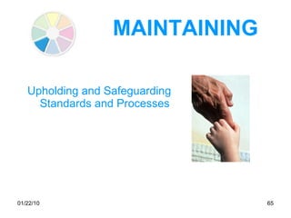 MAINTAINING Upholding and Safeguarding Standards and Processes 