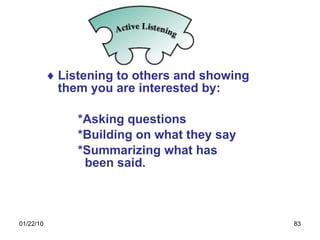 Listening to others and showing them you are interested by: *Asking questions *Building on what they say *Summarizing what has    been said. 