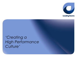 ‘ Creating a  High Performance  Culture’ 