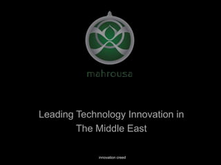 Leading Technology Innovation in
        The Middle East

             innovation creed
 
