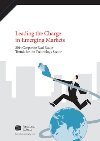 Leading the Charge
in Emerging Markets
2014 Corporate Real Estate
Trends for the Technology Sector

 