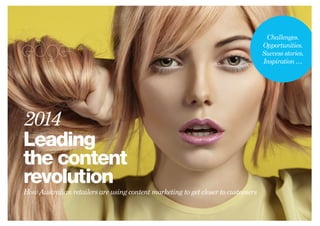 Challenges. 
Opportunities. 
Success stories. 
Inspiration … 
2014 
Leading 
the content 
revolution 
How Australian retailers are using content marketing to get closer to customers 
 