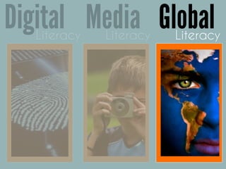 Literacy
Digital Media GlobalLiteracy Literacy
 