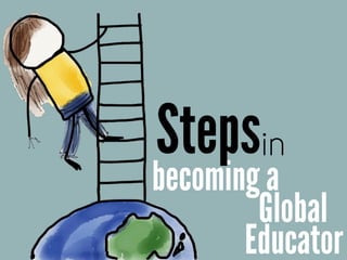 becoming a
Steps
Global
Educator
in
 